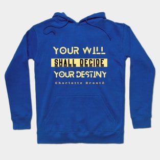 Charlotte Brontë quote: Your will shall decide your destiny Hoodie